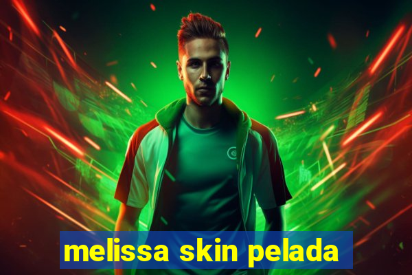 melissa skin pelada