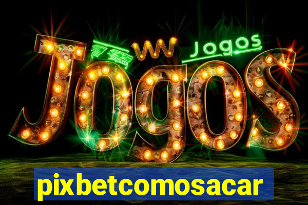 pixbetcomosacar