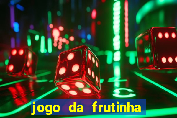 jogo da frutinha para ganhar dinheiro