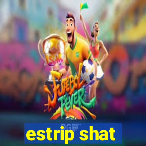 estrip shat