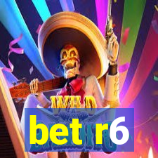 bet r6