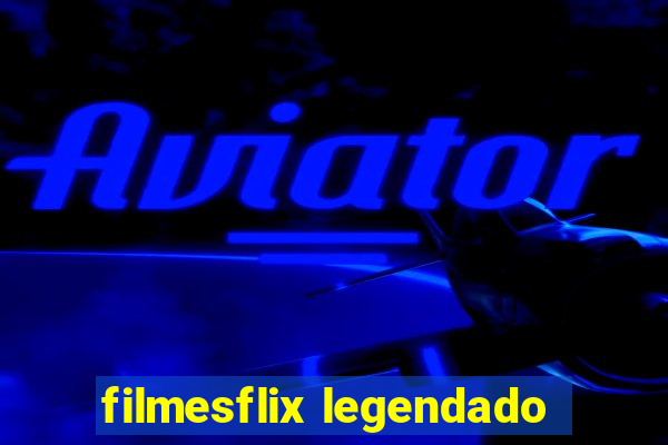 filmesflix legendado