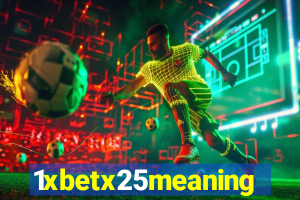 1xbetx25meaning