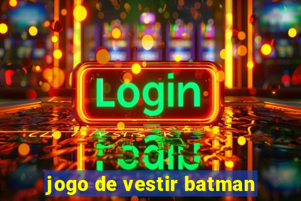 jogo de vestir batman