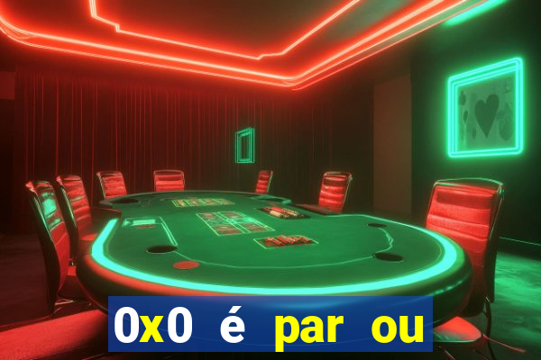 0x0 é par ou ímpar bet365