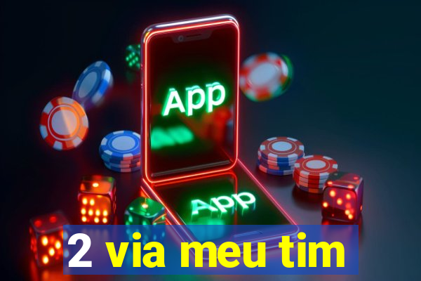 2 via meu tim