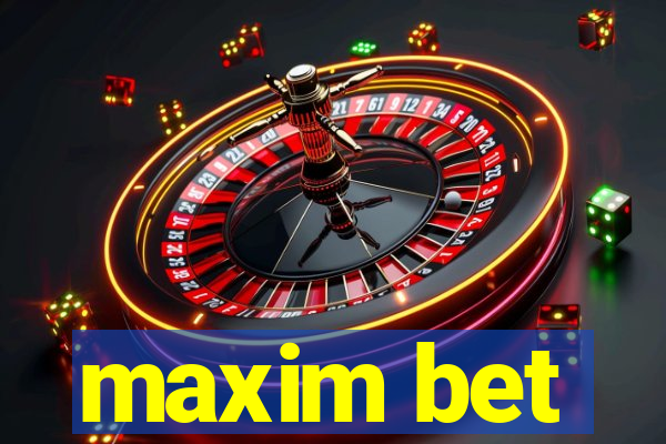 maxim bet