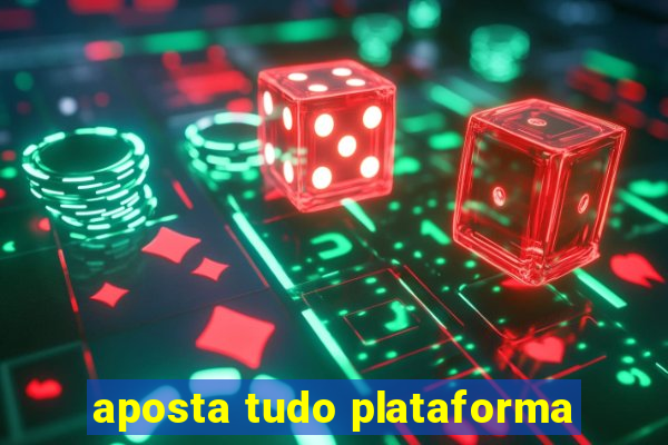 aposta tudo plataforma