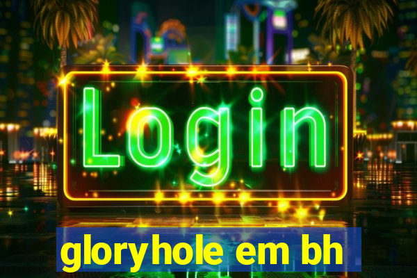 gloryhole em bh