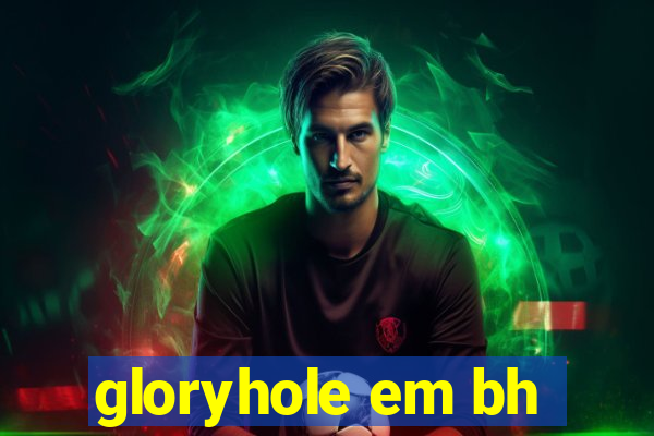 gloryhole em bh