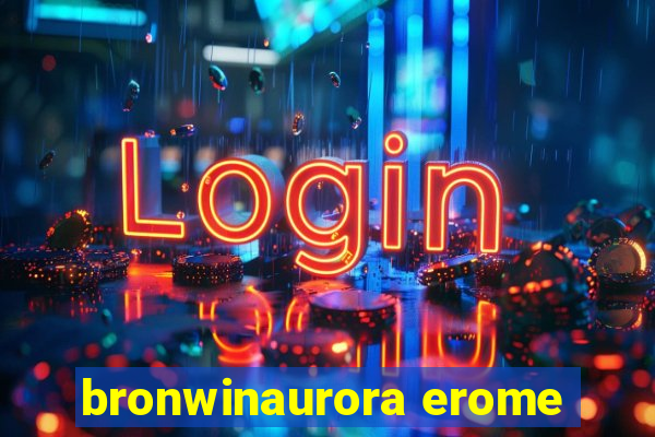 bronwinaurora erome