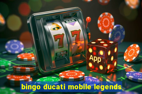 bingo ducati mobile legends