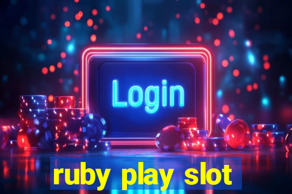 ruby play slot