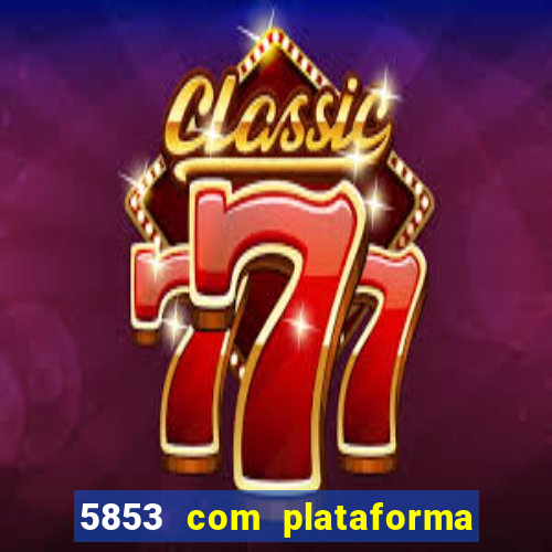 5853 com plataforma de jogos