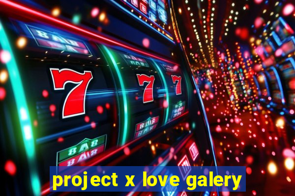 project x love galery