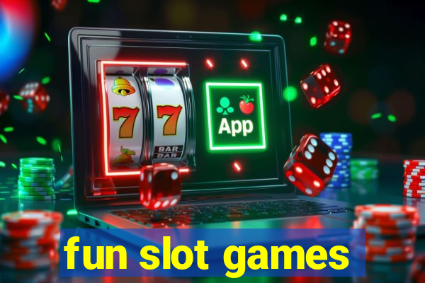 fun slot games