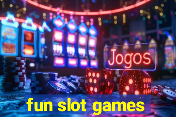 fun slot games