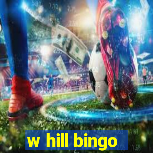 w hill bingo