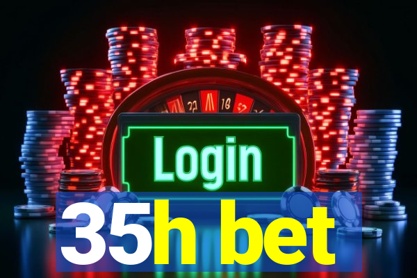 35h bet