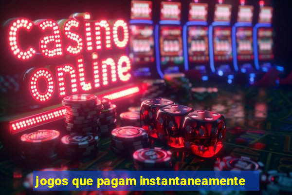 jogos que pagam instantaneamente