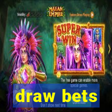 draw bets