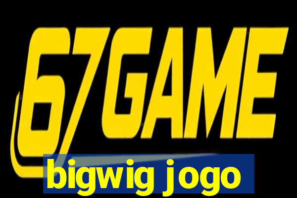 bigwig jogo