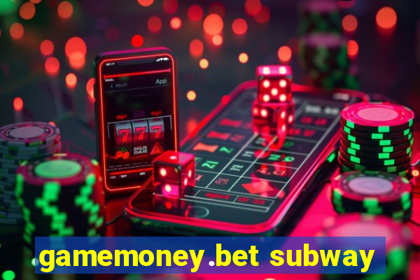 gamemoney.bet subway