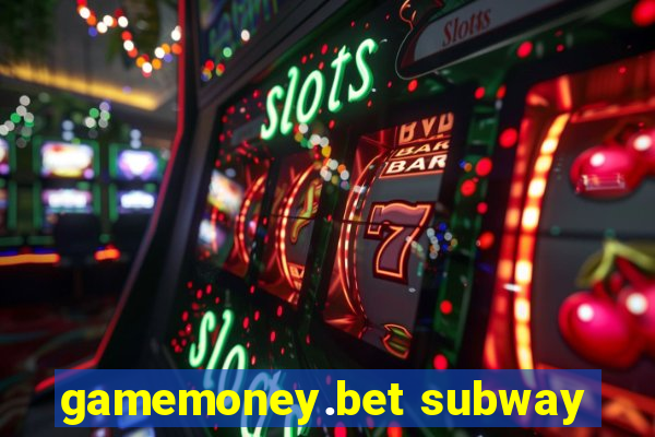 gamemoney.bet subway