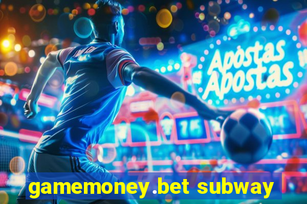 gamemoney.bet subway