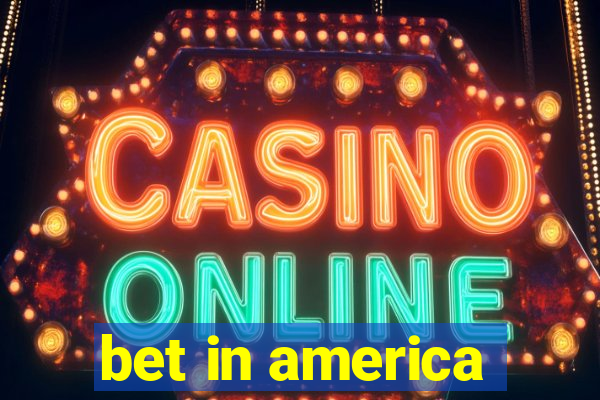 bet in america