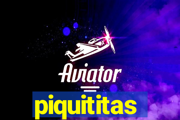 piquititas