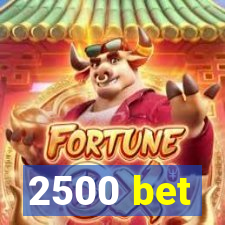 2500 bet