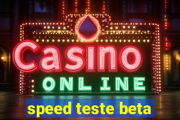 speed teste beta