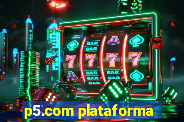 p5.com plataforma