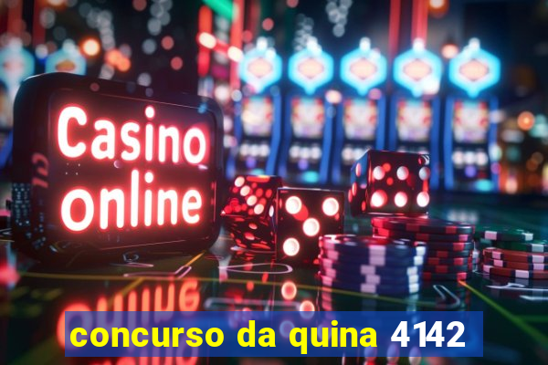 concurso da quina 4142