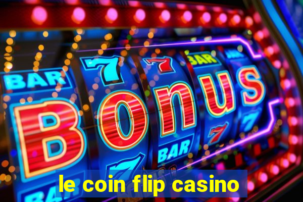 le coin flip casino