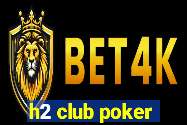 h2 club poker