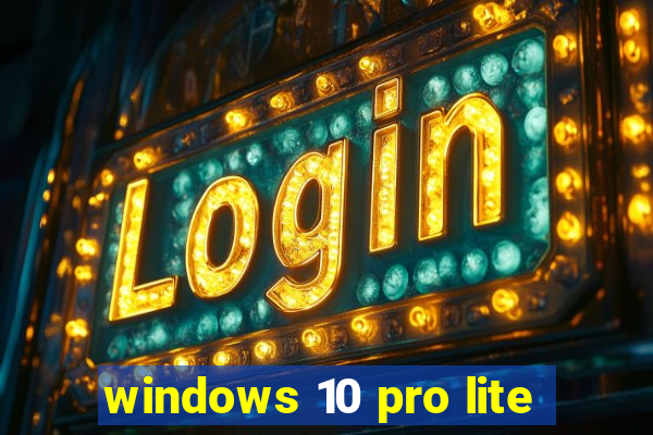 windows 10 pro lite