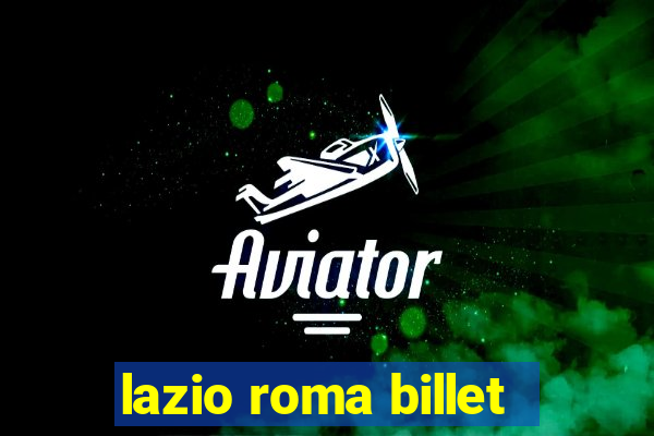 lazio roma billet