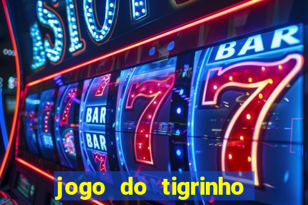 jogo do tigrinho sem valor minimo