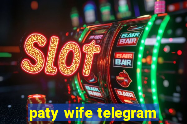 paty wife telegram