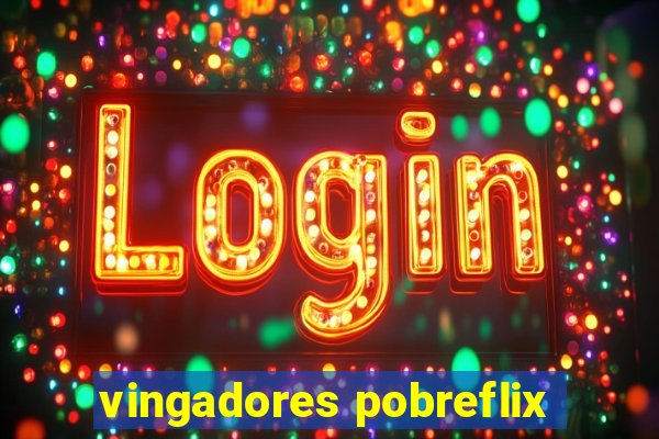 vingadores pobreflix