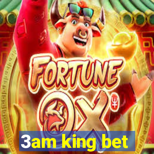 3am king bet