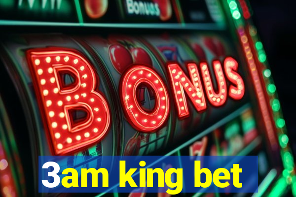 3am king bet