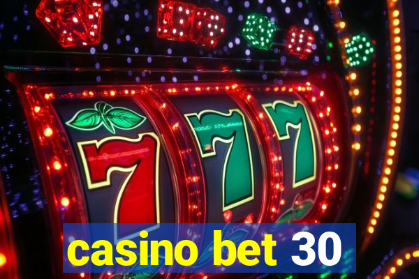 casino bet 30