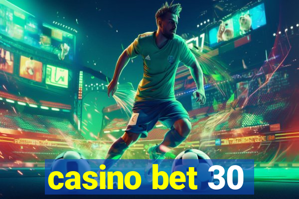 casino bet 30