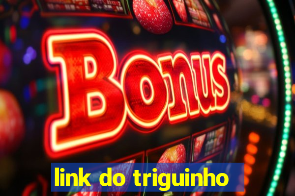 link do triguinho