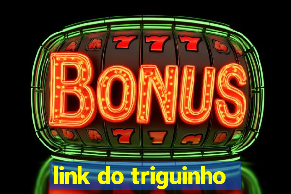 link do triguinho