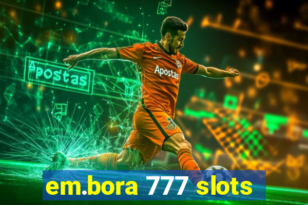 em.bora 777 slots