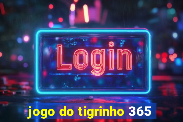 jogo do tigrinho 365